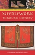 Needlework through history : an encyclopedia por Catherine Amoroso Leslie