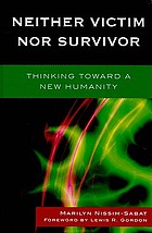 Neither victim nor survivor : thinking toward a new humanity