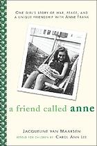 A friend called Anne : one girl's story of war, peace, and a unique friendship with Anne Frank