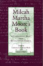 Milcah Martha Moore's book : a commonplace book from Revolutionary America