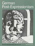 German post-expressionism : the art of the great disorder, 1918-1924