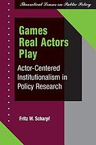 Games real actors play : actor-centered institutionalism in policy research