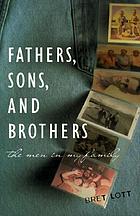 Fathers, sons, and brothers : the men in my family