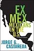 Ex Mex : from migrants to immigrants von Jorge G Castañeda