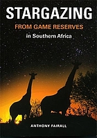 Stargazing from game reserves in southern Africa / Anthony Fairall.