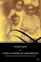 African American childhoods : historical perspectives from slavery to civil rights / Wilma King.