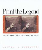 Print the legend : photography and the American West