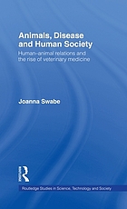 Animals, disease, and human society : human-animal relations and the rise of veterinary medicine