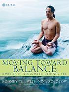 Moving toward balance : 8 weeks of yoga with Rodney Yee