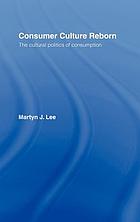 Consumer culture reborn : the cultural politics of consumption