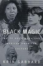 Black magic : White Hollywood and African American culture