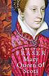 Mary Queen of Scots door Antonia Fraser