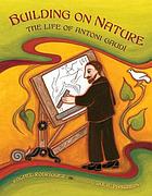 Building on nature : the life of Antoni Gaudí