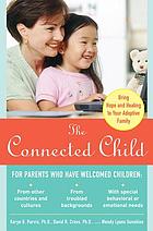 The connected child : bring hope and healing to your adoptive family