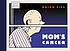 Mom's cancer de Brian Fies