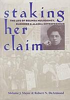 Staking her claim : the life of Belinda Mulrooney, Klondike and Alaska entrepreneur