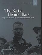 The battle behind bars : Navy and Marine POWs in the Vietnam War