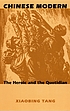 Chinese modern : the heroic and the quotidian by Xiaobing Tang