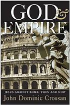 God and empire : Jesus against Rome, then and now