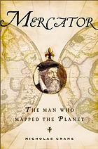 Mercator : the man who mapped the planet