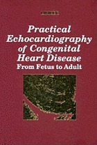 Practical echocardiography of congenital heart disease : from fetus to adult