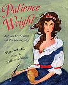 Patience Wright : America's first sculptor, and revolutionary spy