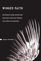 Winged faith : rethinking globalization and religious pluralism through the Sathya Sai movement