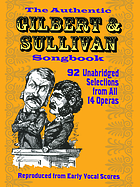 The authentic Gilbert & Sullivan songbook : 92 unabridged selections from all 14 operas, reproduced from early vocal scores