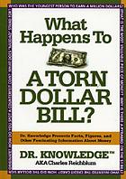 What happens to a torn dollar bill? : Dr. Knowledge presents facts, figures, and other fascinating information about money