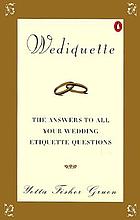 Wediquette : the answers to all your wedding etiquette questions