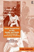 Global perspectives on war, gender and health : the sociology and anthropology of suffering