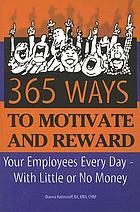 365 ways to motivate and reward your employees every day-- with little or no money