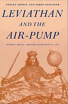 Leviathan and the air-pump : Hobbes, Boyle, and the experimental life : including a translation of Thomas Hobbes, Dialogus physicus de natura aeris by Simon Schaffer