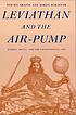 Leviathan and the air-pump : Hobbes, Boyle, and the experimental life : including a translation of Thomas Hobbes, Dialogus physicus de natura aeris by Simon Schaffer