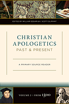 Christian apologetics past and present : a primary source reader