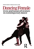 Dancing female : lives and issues of women in... by Sharon E Friedler