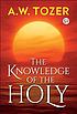 The knowledge of the holy : the attributes of... 作者： A  W Tozer