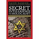 Secret intelligence and the Holocaust : collected essays from the colloquium at the City University of New York Graduate Center