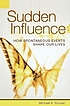 Sudden influence : how spontaneous events shape... 著者： Michael A Rousell