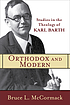 Orthodox and modern : studies in the theology of Karl Barth