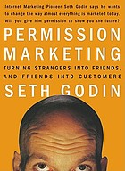 Permission marketing : turning strangers into friends, and friends into customers