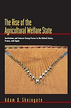 The rise of the agricultural welfare state : institutions and interest group power in the United States, France, and Japan