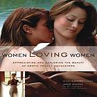 Women loving women : appreciating and exploring the beauty of erotic female encounters