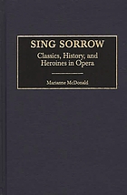 Sing sorrow : classics, history, and heroines in opera