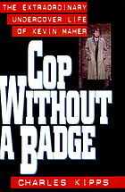 Cop without a badge : the extraordinary undercover life of Kevin Maher