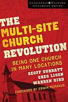 The multi-site church revolution : being one church-- in many locations