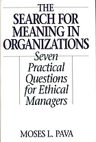 The search for meaning in organizations : seven practical questions for ethical managers
