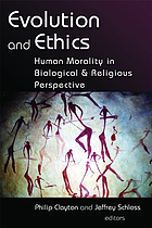Evolution and ethics : human morality in biological and religious perspective