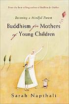 Buddhism for mothers of young children : becoming a mindful parent