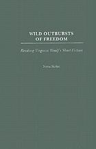 Wild outbursts of freedom : reading Virginia Woolf's short fiction